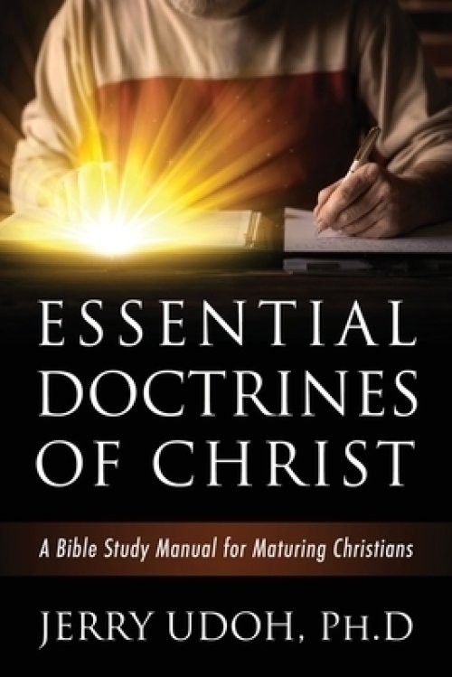 ESSENTIAL DOCTRINES OF CHRIST: A Bible Study Manual for Maturing Christians