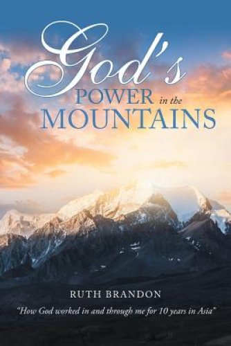 God'S Power in the Mountains: "How God Worked in and Through Me for 10 Years in Asia"