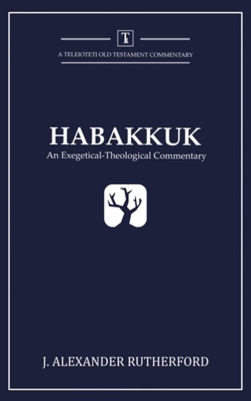Habakkuk: An Exegetical-Theological Commentary