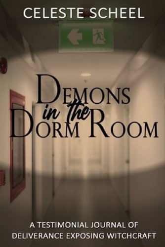 Demons in the Dorm Room - A Testimonial Journey of Deliverance Exposing Witchcraft