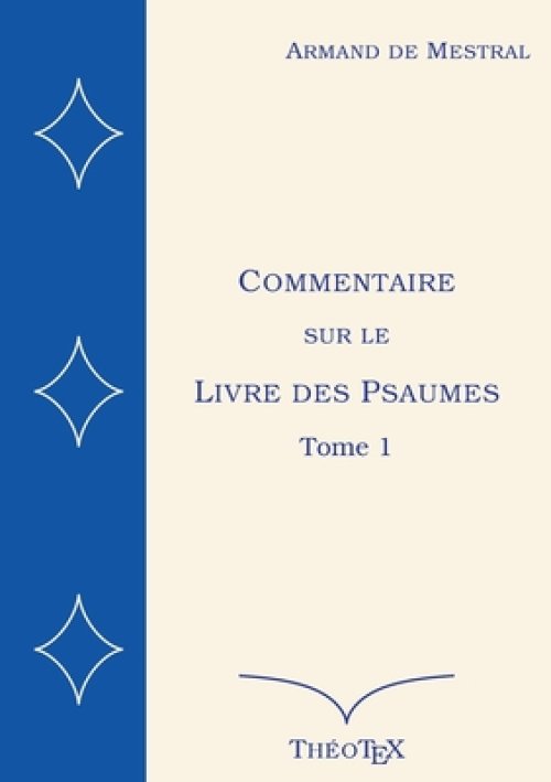 Commentaire Sur Le Livre Des Psaumes, Tome 1