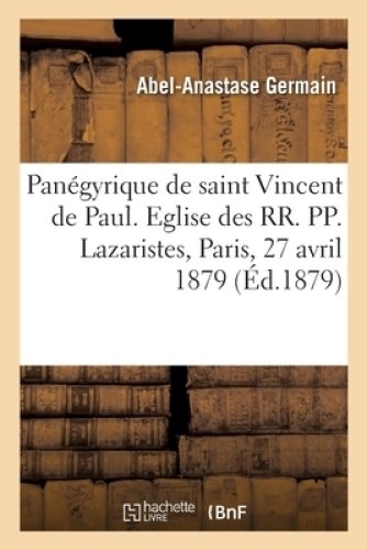 Panegyrique De Saint Vincent De Paul. Eglise Des Rr. Pp. Lazaristes, Paris, 27 Avril 1879