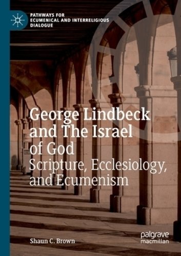 George Lindbeck and The Israel of God : Scripture, Ecclesiology, and Ecumenism