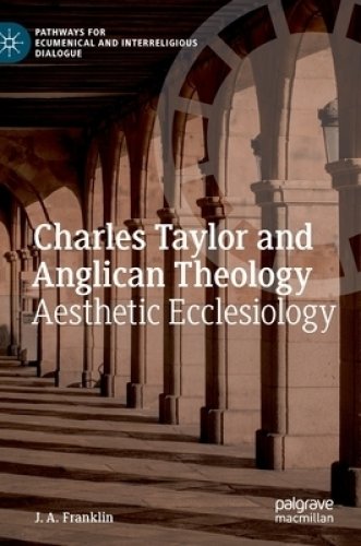 Charles Taylor and Anglican Theology: Aesthetic Ecclesiology