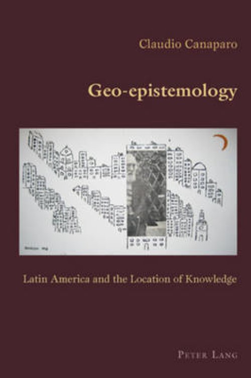 Geo-epistemology : Latin America and the Location of Knowledge