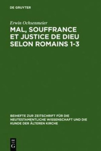 Mal, Souffrance Et Justice de Dieu Selon Romains 1-3