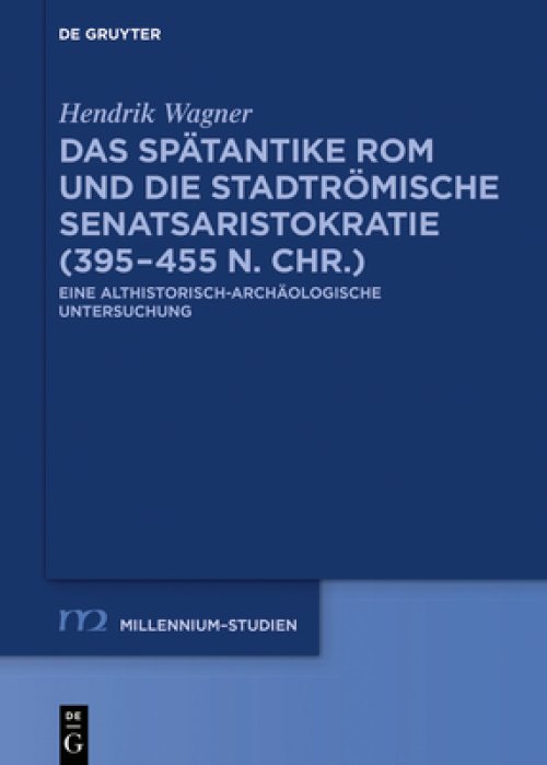 Spatantike Rom Und Die Stadtromische Senatsaristokratie (395-455 N. Chr.)