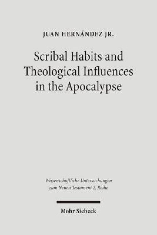 Scribal Habits and Theological Influences in the Apocalypse: The Singular Readings of Sinaiticus, Alexandrinus, and Ephraemi