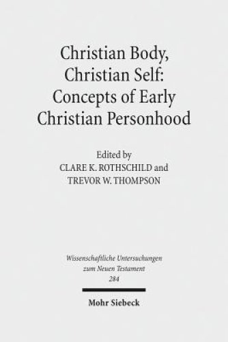 Christian Body, Christian Self: Concepts of Early Christian Personhood