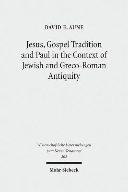 Jesus, Gospel Tradition and Paul in the Context of Jewish and Greco-Roman Antiquity: Collected Essays II