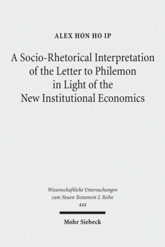 A Socio-Rhetorical Interpretation of the Letter to Philemon in Light of the New Institutional Economics: An Exhortation to Transform a Master-Slave Ec