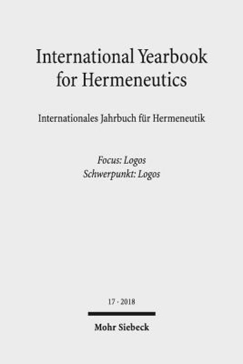 International Yearbook for Hermeneutics/Internationales Jahrbuch Fur Hermeneutik: Volume 17: Focus: Logos / Band 17: Schwerpunkt: Logos