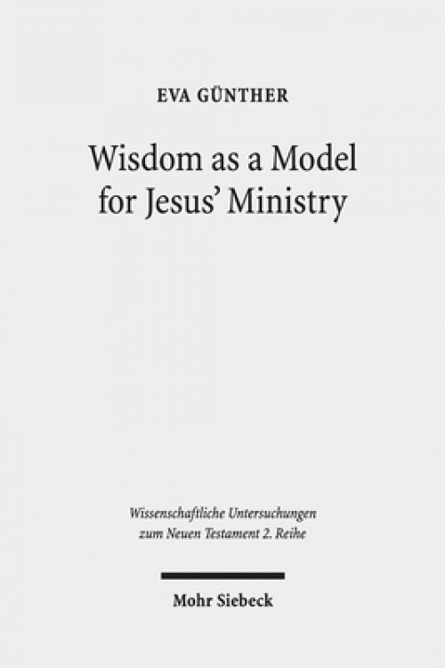Wisdom as a Model for Jesus' Ministry: A Study on the 'Lament Over Jerusalem' in Matt 23: 37-39 Par. Luke 13:34-35