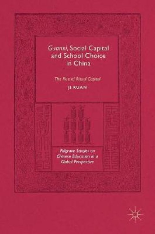 Guanxi, Social Capital and School Choice in China: The Rise of Ritual Capital