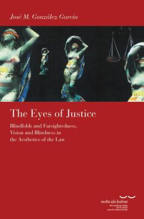The Eyes of Justice: Blindfolds and Farsightedness, Vision and Blindness in the Aesthetics of the Law