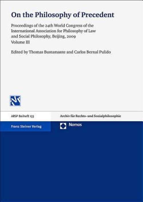 On the Philosophy of Precedent: Proceedings of the 24th World Congress of the International Association for Philosophy of Law and Social Philosophy, B