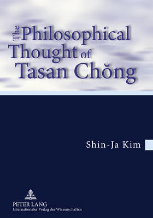 The Philosophical Thought of Tasan Chong : Translation from the German by Tobias J. Koertner- In cooperation with Jordan Nyenyembe
