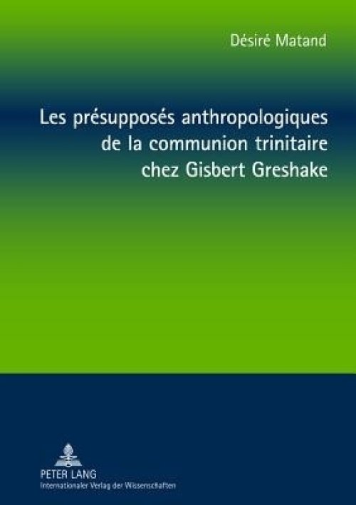 Les Presupposes Anthropologiques De La Communion Trinitaire Chez Gisbert Greshake