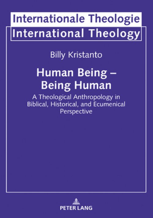 Human Being - Being Human: A Theological Anthropology in Biblical, Historical, and Ecumenical Perspective