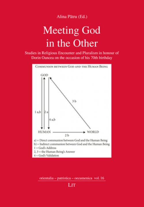 Meeting God in the Other: Studies in Religious Encounter and Pluralism in Honour of Dorin Oancea on the Occasion of His 70th Birthday