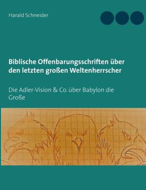 Biblische Offenbarungsschriften Uber Den Letzten Grossen Weltenherrscher