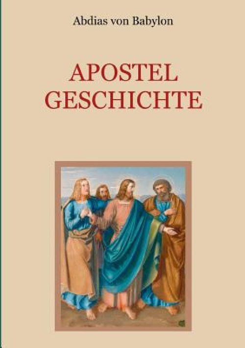 Apostelgeschichte - Leben Und Taten Der Zwoelf Apostel Jesu Christi