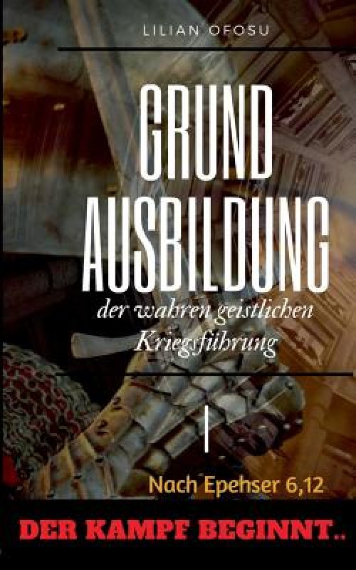 Grundausbildung Der Wahren Geistlichen Kriegsfuhrung I
