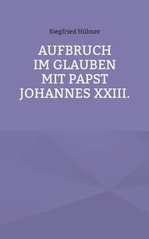 Aufbruch Im Glauben Mit Papst Johannes Xxiii.