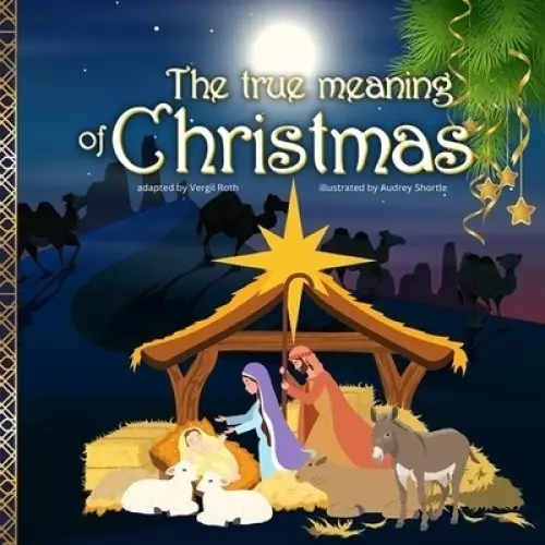 The true meaning of Christmas: Jesus birth story | Nativity book for children with references from the Bible