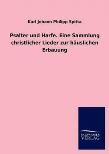 Psalter Und Harfe. Eine Sammlung Christlicher Lieder Zur Hauslichen Erbauung