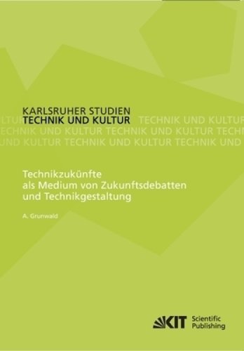 Technikzukunfte Als Medium Von Zukunftsdebatten Und Technikgestaltung