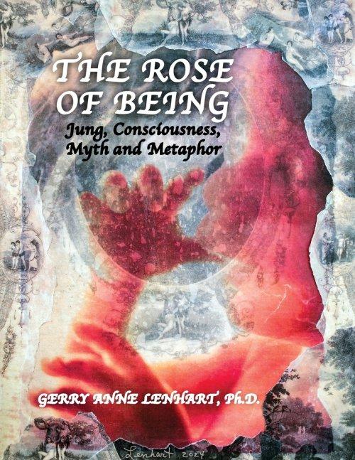 The Rose of Being: Jung, Consciousness, Myth, and Metaphor