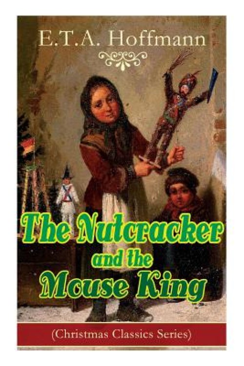 The Nutcracker and the Mouse King (Christmas Classics Series): Fantasy Classic