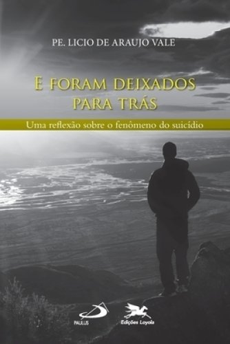 E Foram Deixados Para Tras - Uma Reflexao Sobre O Fenomeno Do Suicidio