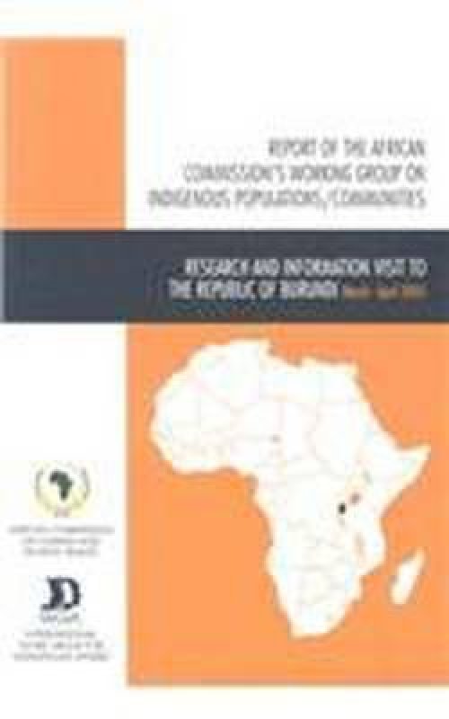 Report of the African Commission's Working Group on Indigenous Populations / Communities: Research and Information Visit to Burundi, 27 March-9 April