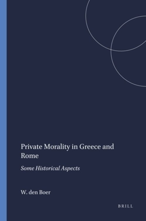 Private Morality in Greece and Rome: Some Historical Aspects