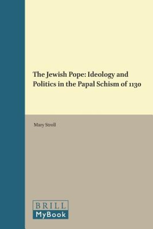 The Jewish Pope: Ideology and Politics in the Papal Schism of 1130