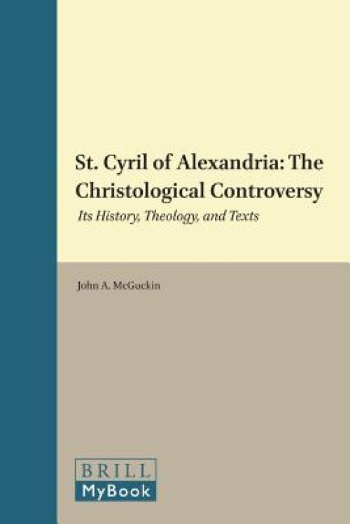 St. Cyril of Alexandria: The Christological Controversy: Its History, Theology, and Texts