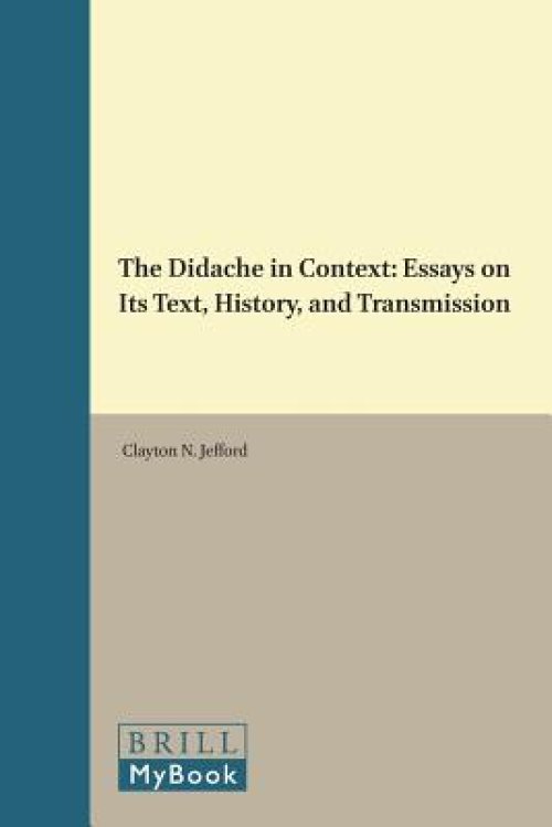 The Didache in Context: Essays on Its Text, History, and Transmission