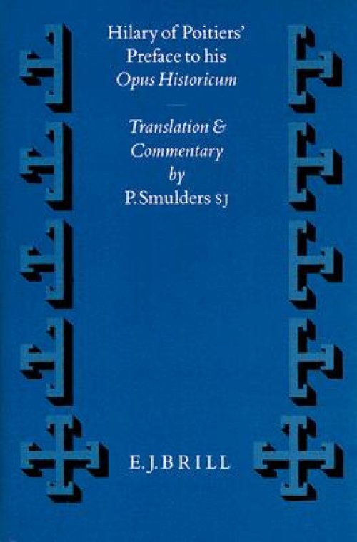 Hilary of Poitiers' Preface to His Opus Historicum: Translation and Commentary