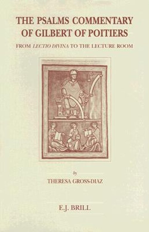 The Psalms Commentary of Gilbert of Poitiers: From Lectio Divina to the Lecture Room
