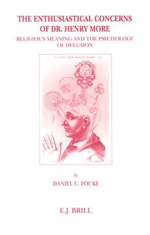 The Enthusiastical Concerns of Dr. Henry More: Religious Meaning and the Psychology of Delusion