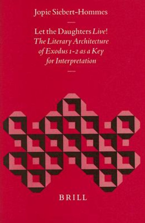 Let the Daughters Live!: The Literary Architecture of Exodus 1-2 as a Key for Interpretation
