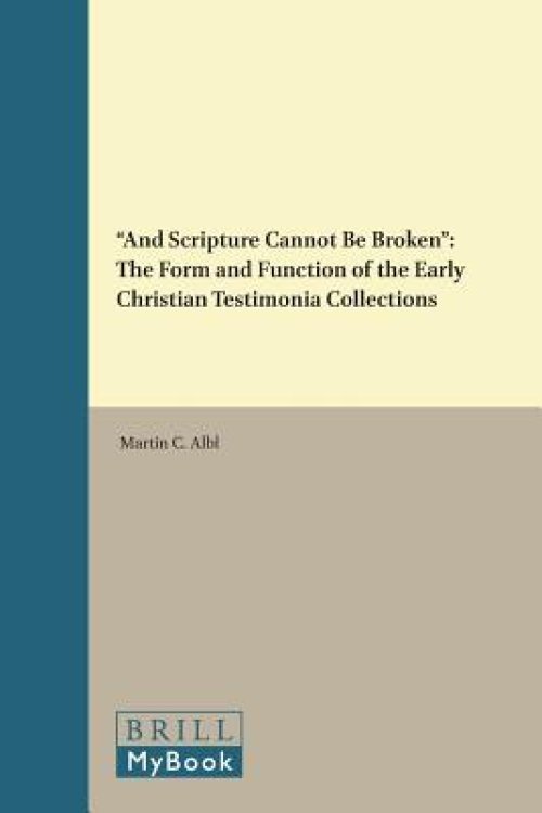 \"and Scripture Cannot Be Broken\": The Form and Function of the Early Christian Testimonia Collections