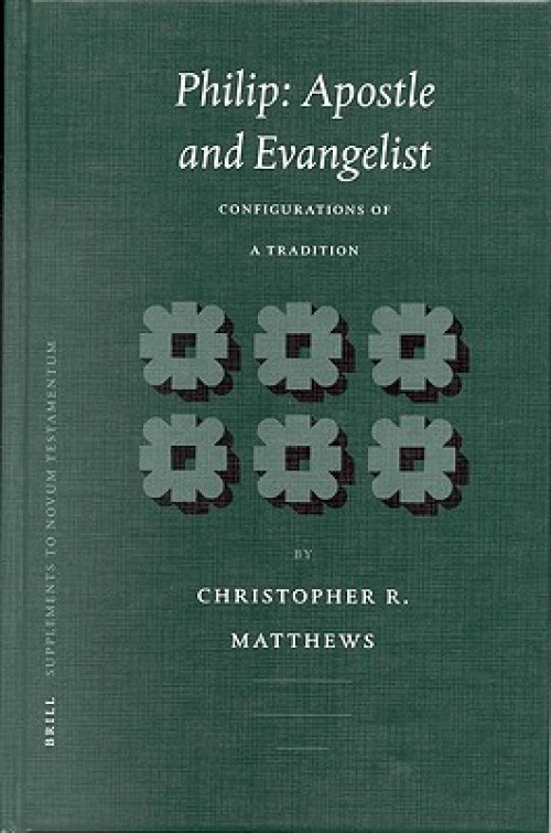Philip: Apostle and Evangelist: Configurations of a Tradition
