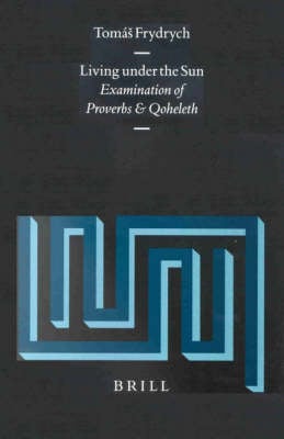 Living Under the Sun: Examination of Proverbs and Qoheleth