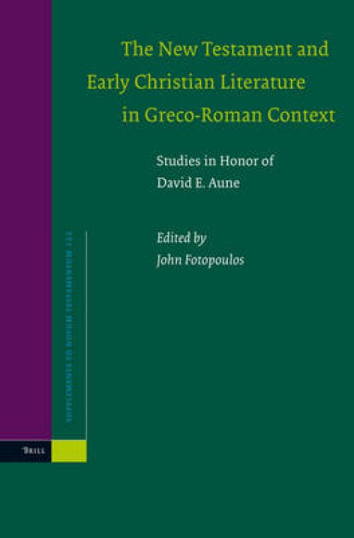 The New Testament and Early Christian Literature in Greco-Roman Context: Studies in Honor of David E. Aune