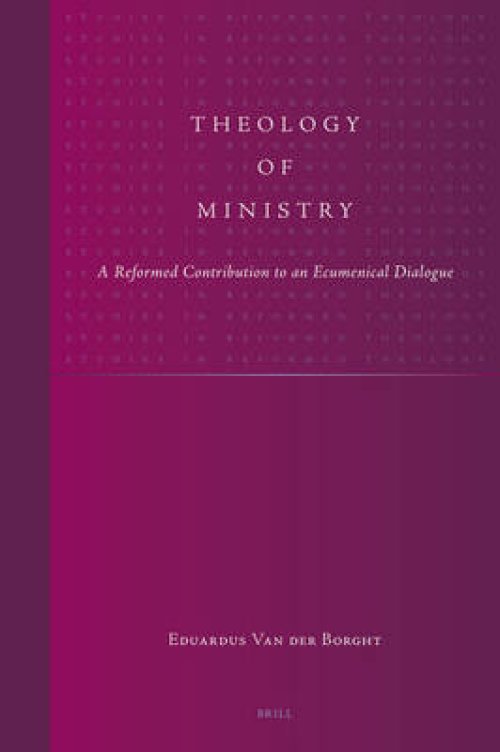 Theology of Ministry: A Reformed Contribution to an Ecumenical Dialogue