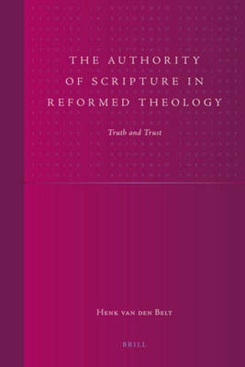 The Authority of Scripture in Reformed Theology: Truth and Trust