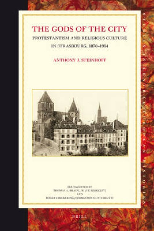 The Gods of the City: Protestantism and Religious Culture in Strasbourg, 1870-1914